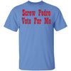 Screw Pedro Vote For Me T-Shirt CustomCat