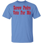 Screw Pedro Vote For Me T-Shirt CustomCat