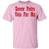 Screw Pedro Vote For Me T-Shirt CustomCat