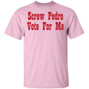 Screw Pedro Vote For Me T-Shirt CustomCat