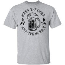Screw The Cheer Just Give Me Beer T-Shirt