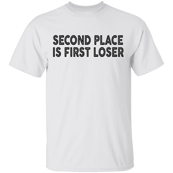 Second Place Is First Loser T-Shirt CustomCat