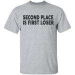 Second Place Is First Loser T-Shirt CustomCat