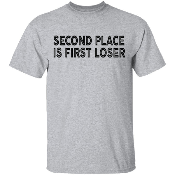 Second Place Is First Loser T-Shirt CustomCat