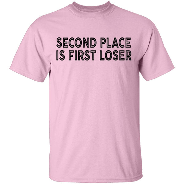 Second Place Is First Loser T-Shirt CustomCat