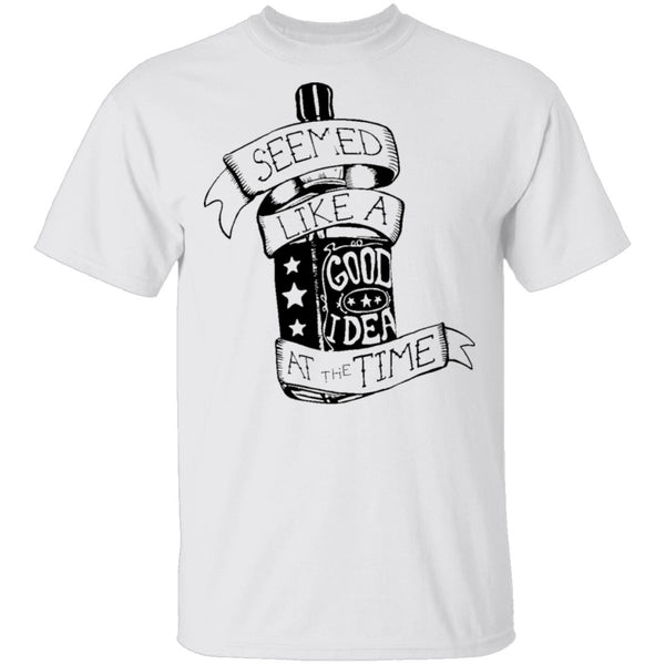 Seemes Like A Good Idea At The Time T-Shirt CustomCat
