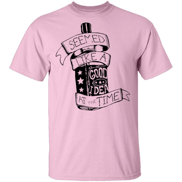 Seemes Like A Good Idea At The Time T-Shirt CustomCat