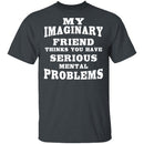 Serious Mental Problems T-Shirt CustomCat