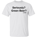 Seriously Green Beer T-Shirt CustomCat