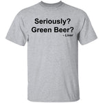 Seriously Green Beer T-Shirt CustomCat