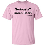 Seriously Green Beer T-Shirt CustomCat
