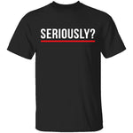 Seriously T-Shirt CustomCat