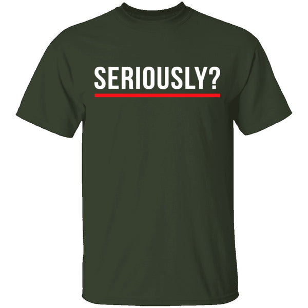 Seriously T-Shirt CustomCat