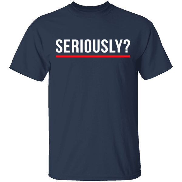 Seriously T-Shirt CustomCat