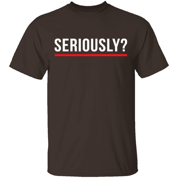 Seriously T-Shirt CustomCat