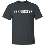 Seriously T-Shirt CustomCat