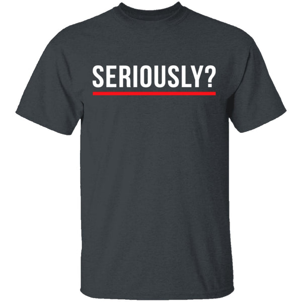 Seriously T-Shirt CustomCat