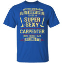 Sexy Carpenter T-Shirt CustomCat