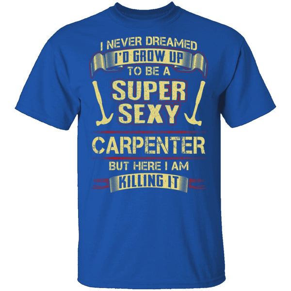 Sexy Carpenter T-Shirt CustomCat
