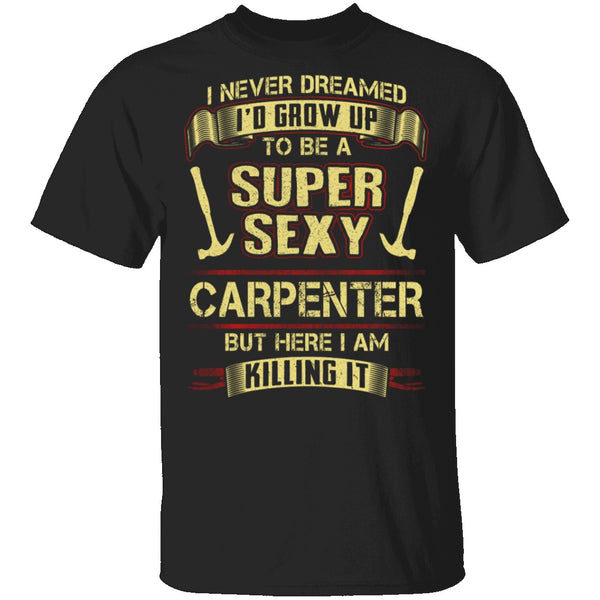 Sexy Carpenter T-Shirt CustomCat