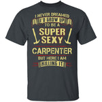 Sexy Carpenter T-Shirt CustomCat