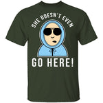 She Doesn't Even Go Here T-Shirt CustomCat