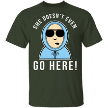 She Doesn't Even Go Here T-Shirt
