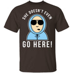 She Doesn't Even Go Here T-Shirt CustomCat
