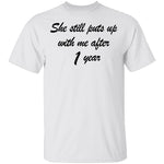 She Still Puts Up With Me After 1 Year T-Shirt CustomCat