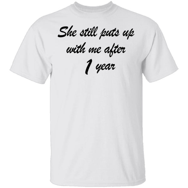 She Still Puts Up With Me After 1 Year T-Shirt CustomCat