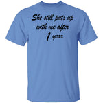 She Still Puts Up With Me After 1 Year T-Shirt CustomCat