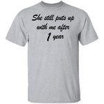 She Still Puts Up With Me After 1 Year T-Shirt CustomCat