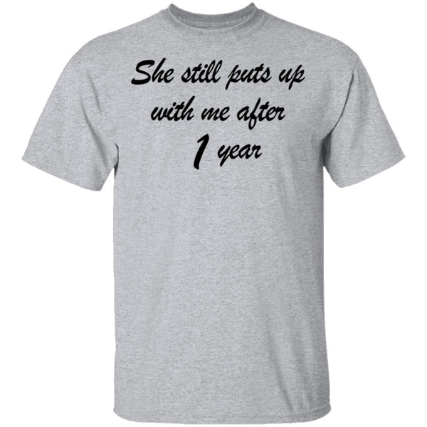 She Still Puts Up With Me After 1 Year T-Shirt CustomCat