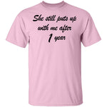 She Still Puts Up With Me After 1 Year T-Shirt CustomCat