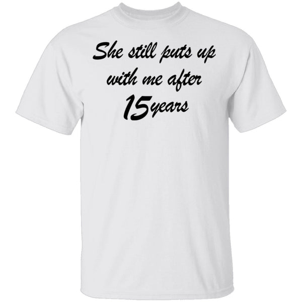 She Still Puts Up With Me After 15 Years T-Shirt CustomCat