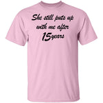 She Still Puts Up With Me After 15 Years T-Shirt CustomCat