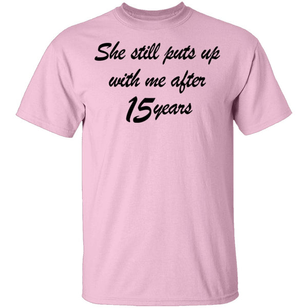 She Still Puts Up With Me After 15 Years T-Shirt CustomCat