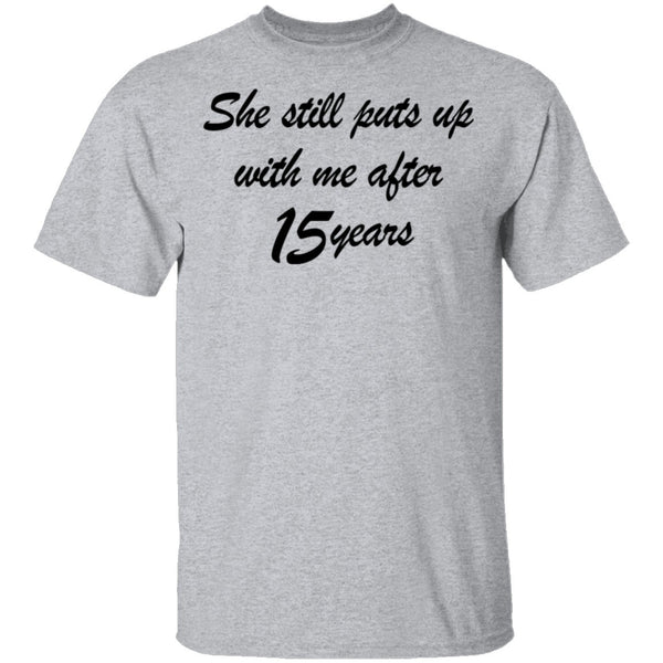 She Still Puts Up With Me After 15 Years T-Shirt CustomCat