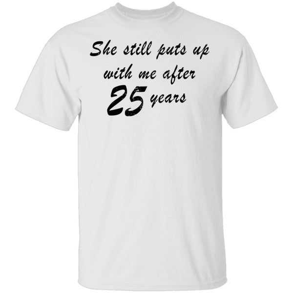 She Still Puts Up With Me After 25 Years T-Shirt CustomCat