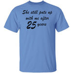 She Still Puts Up With Me After 25 Years T-Shirt CustomCat