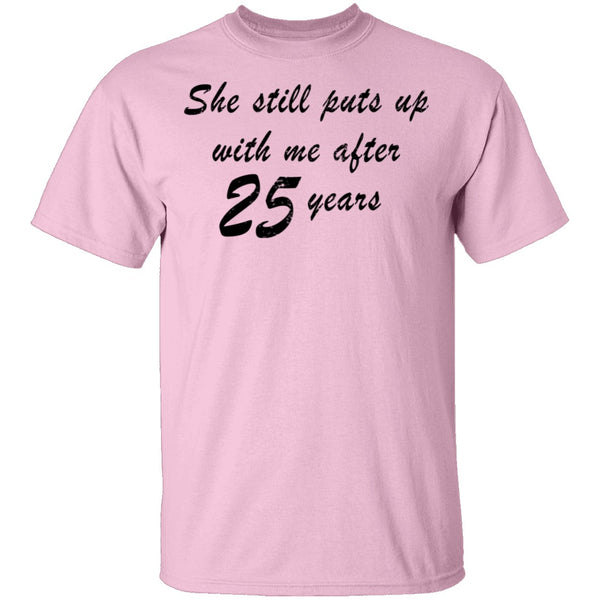 She Still Puts Up With Me After 25 Years T-Shirt CustomCat