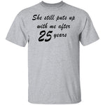 She Still Puts Up With Me After 25 Years T-Shirt CustomCat