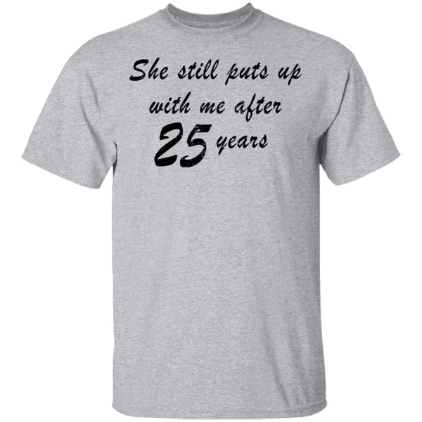 She Still Puts Up With Me After 25 Years T-Shirt CustomCat
