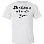 She Still Puts Up With Me After 3 Years T-Shirt CustomCat