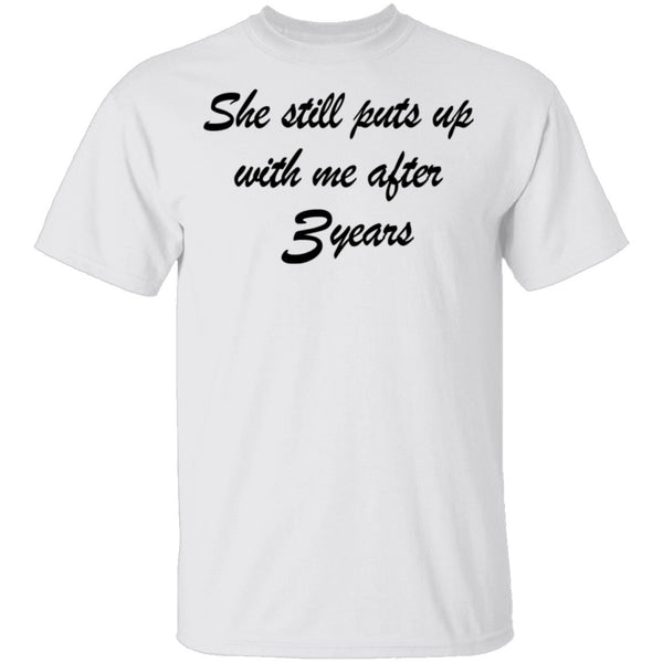 She Still Puts Up With Me After 3 Years T-Shirt CustomCat