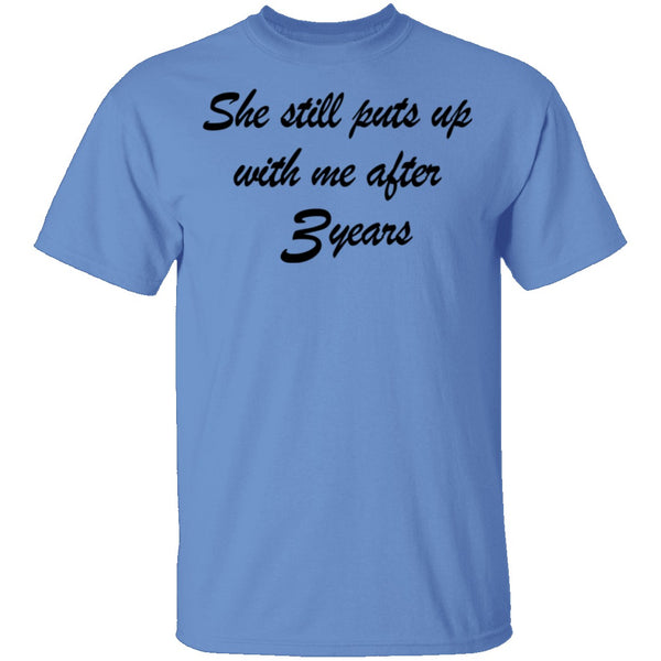 She Still Puts Up With Me After 3 Years T-Shirt CustomCat