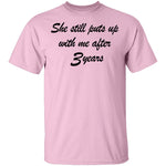 She Still Puts Up With Me After 3 Years T-Shirt CustomCat