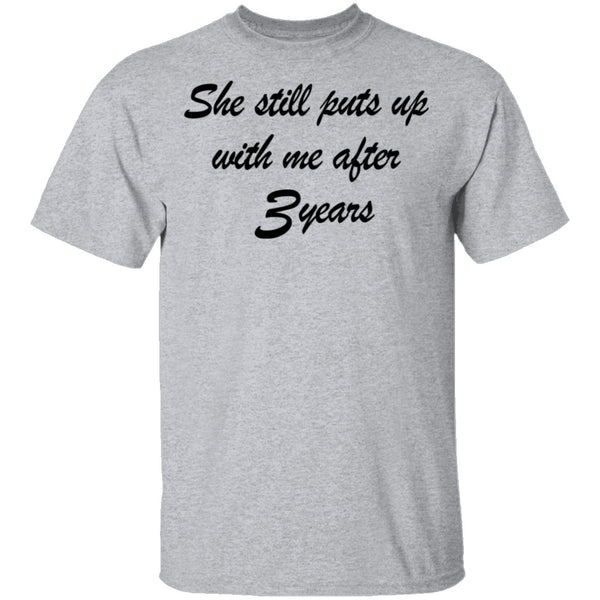 She Still Puts Up With Me After 3 Years T-Shirt CustomCat