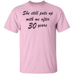 She Still Puts Up With Me After 30 Years T-Shirt CustomCat