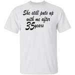 She Still Puts Up With Me After 35 Years T-Shirt CustomCat